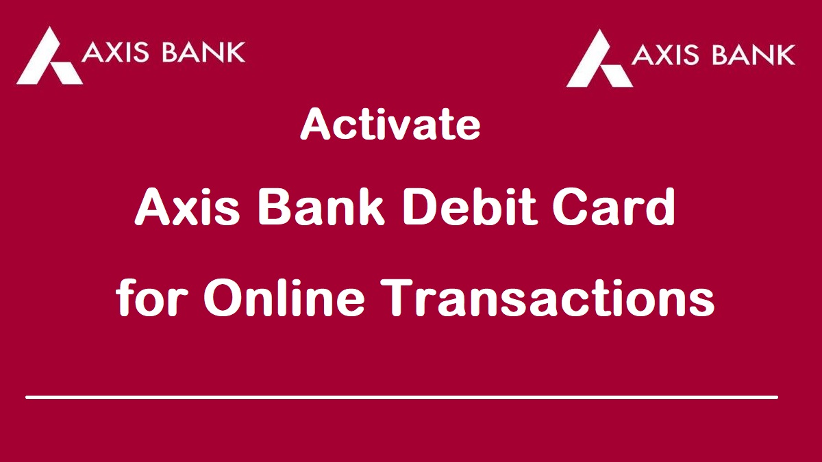 Axis Bank Debit Card Activation For Online Transaction