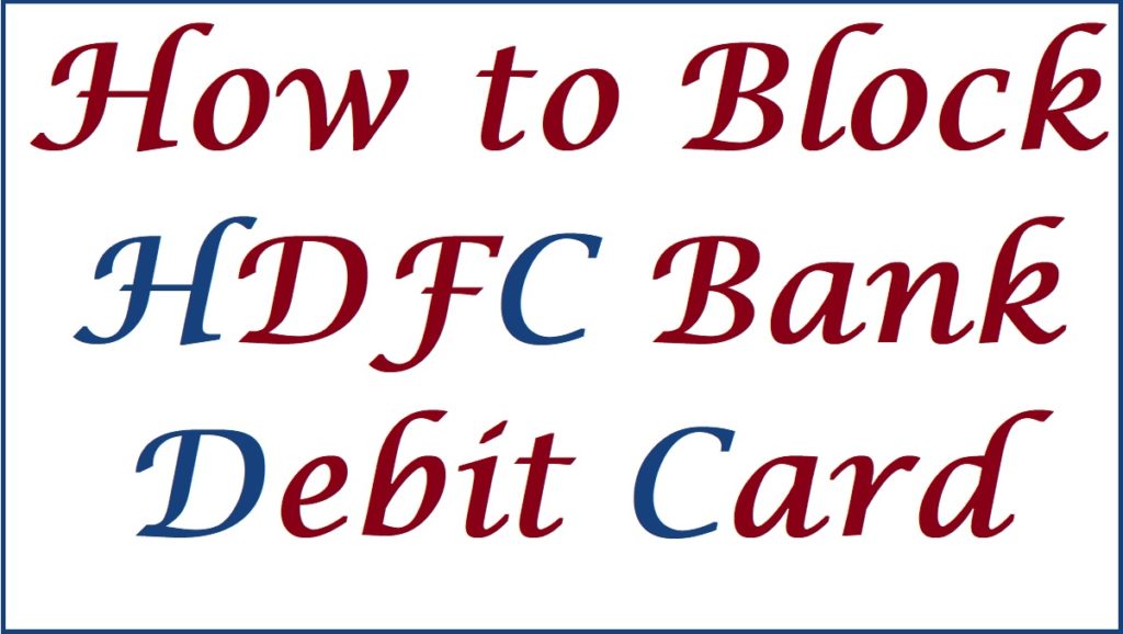 How to Block HDFC Debit Card, HDFC ATM Block Number