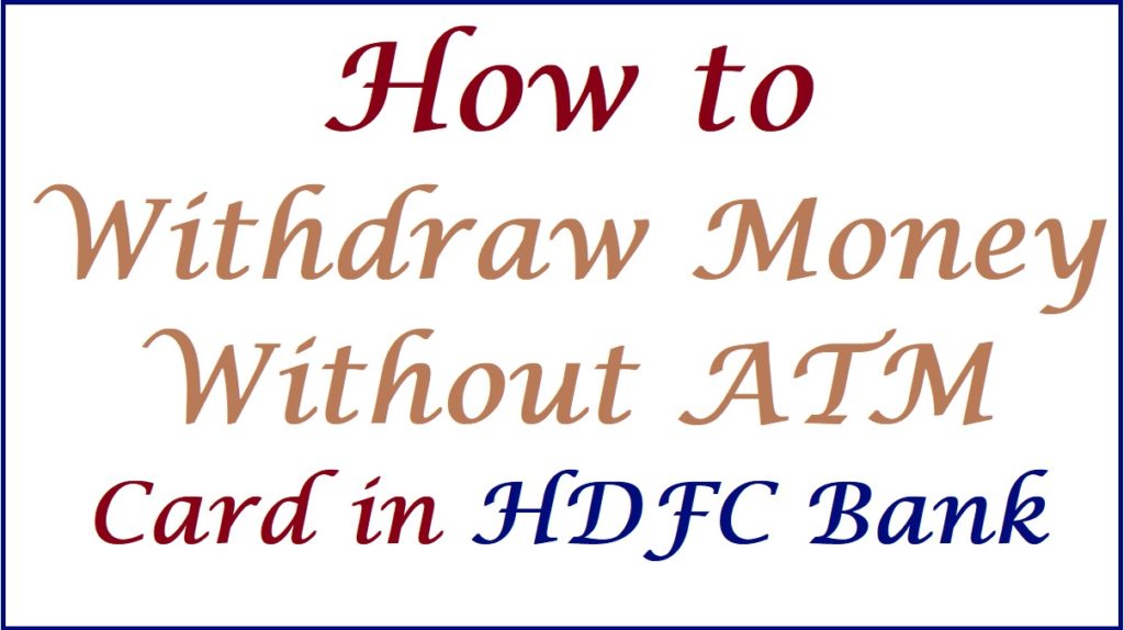 How to Withdraw Money Without ATM Card in HDFC Bank