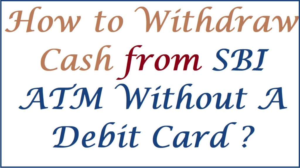 How to Withdraw Cash from SBI ATM Without A Debit Card?