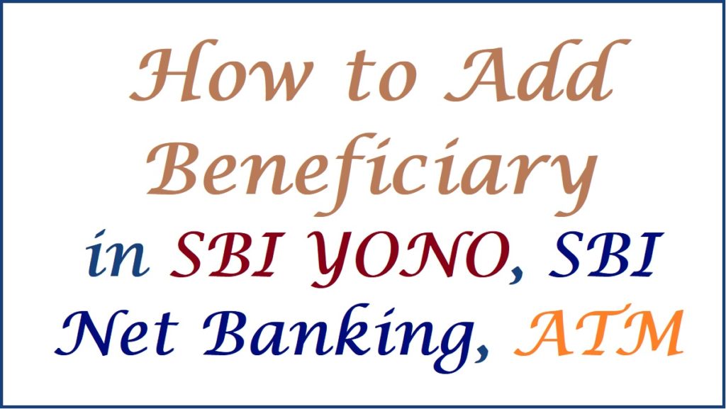 How to Add Beneficiary in SBI YONO, SBI Net Banking, ATM