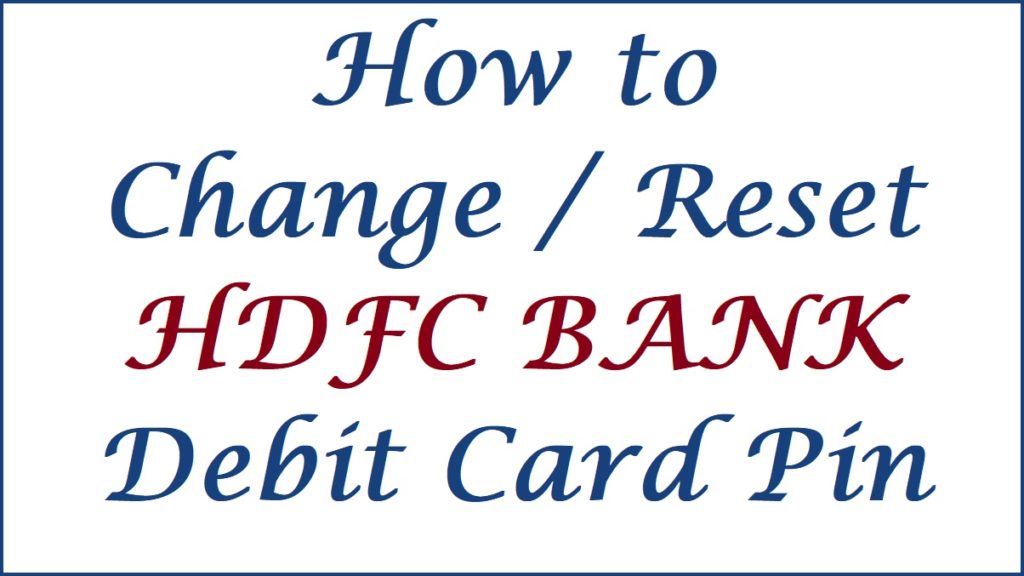 How to Change HDFC Debit Card Pin / Reset HDFC ATM Card PIN