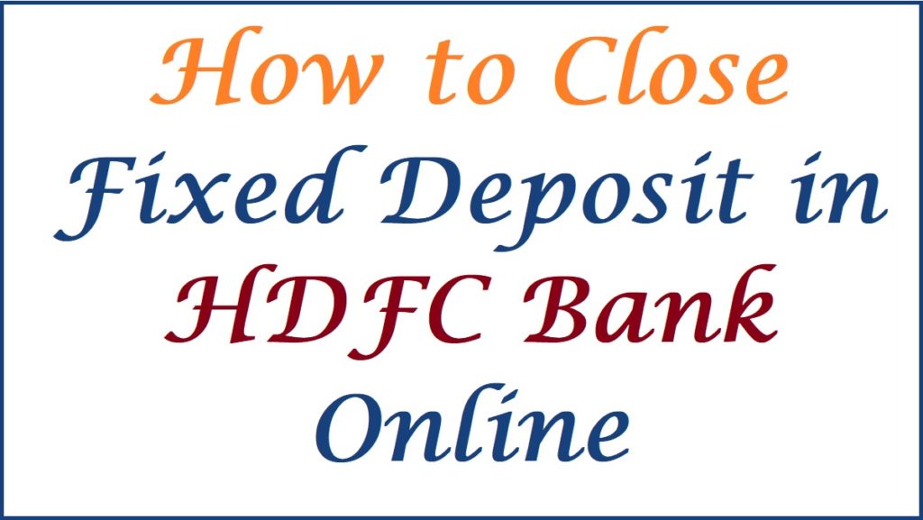 How to Close FD in HDFC Bank Online