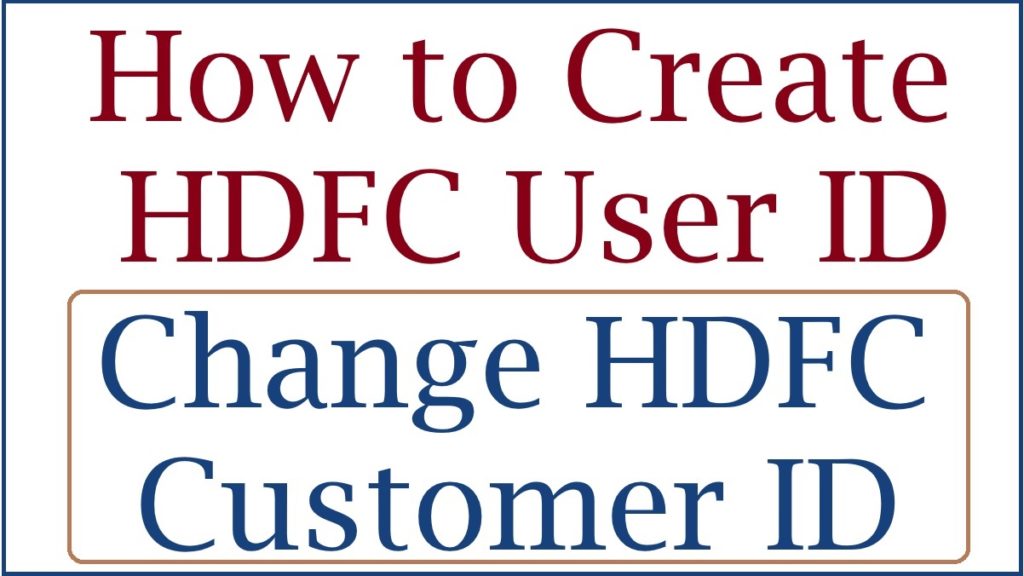 How to Create HDFC User ID in HDFC, Change HDFC Customer ID