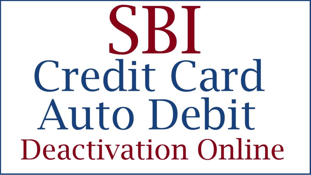SBI Credit Card Auto Debit Deactivation Online. how to deactivate auto debit in sbi credit card