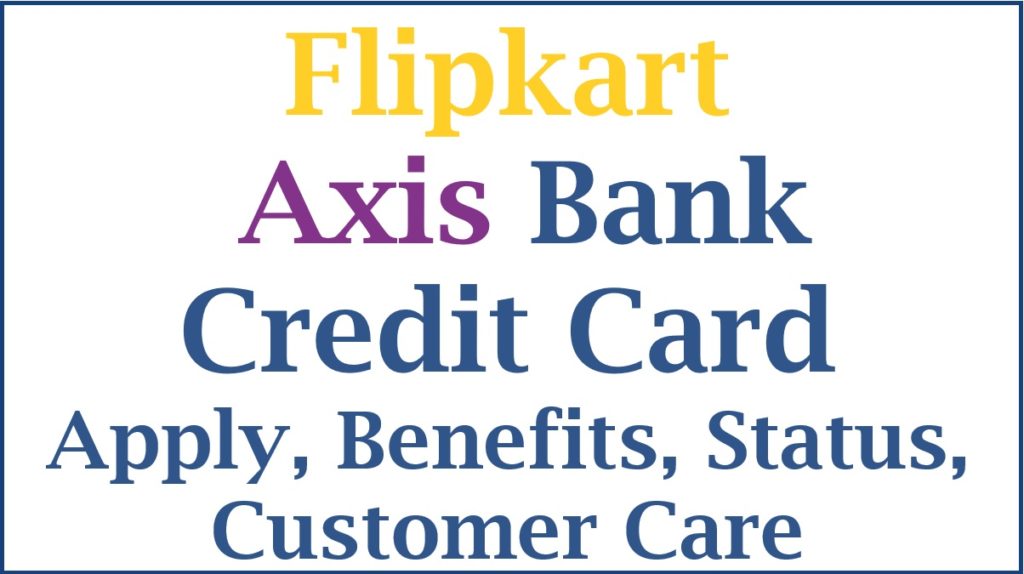 Flipkart Axis Bank Credit Card Apply, Benefits, Status, Customer care