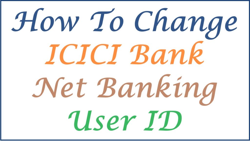 How To Change ICICI Bank Net Banking User ID