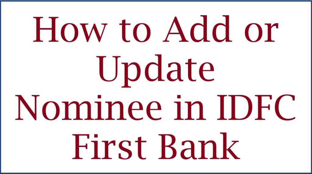 How to Add Nominee in IDFC Bank Account Online & Offline