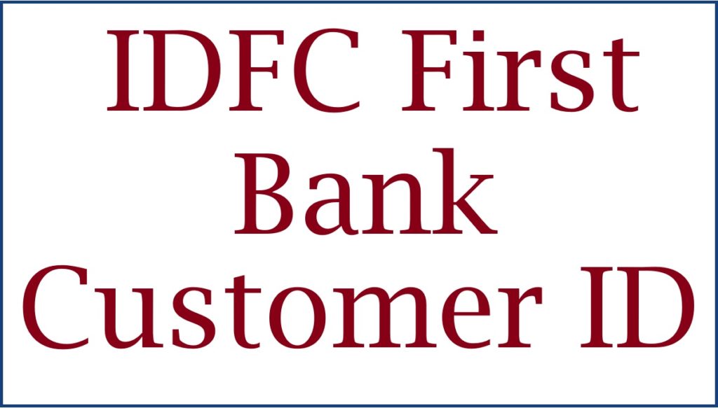 IDFC First Bank Customer ID Number