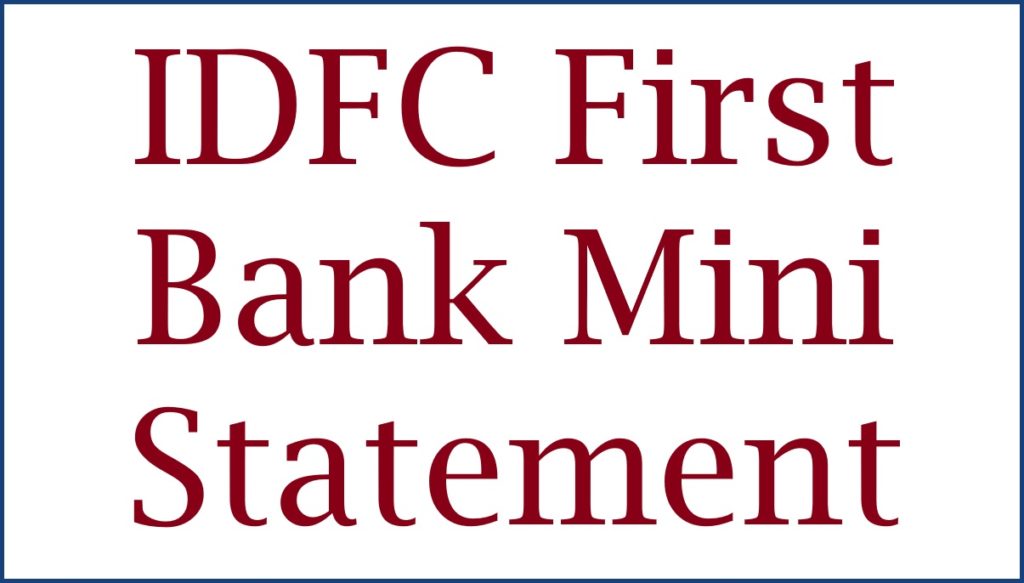 IDFC First Bank Mini Statement number, SMS, Whatsapp, Net Banking Etc
