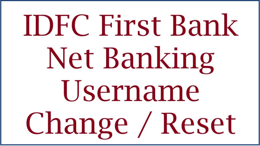 IDFC First Bank Net Banking Username Change / Reset