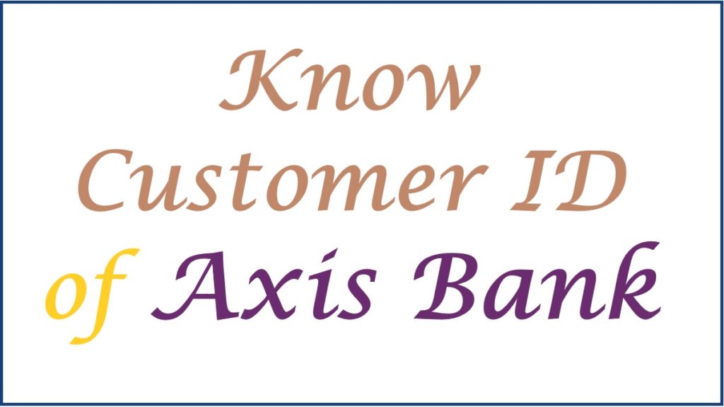 How to Get Axis Bank Customer ID, Know Customer ID of Axis Bank