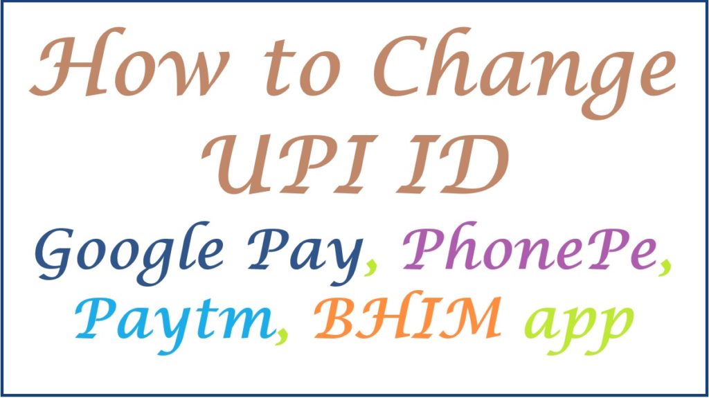 How to Change UPI ID in Google Pay, PhonePe, Paytm, BHIM APP