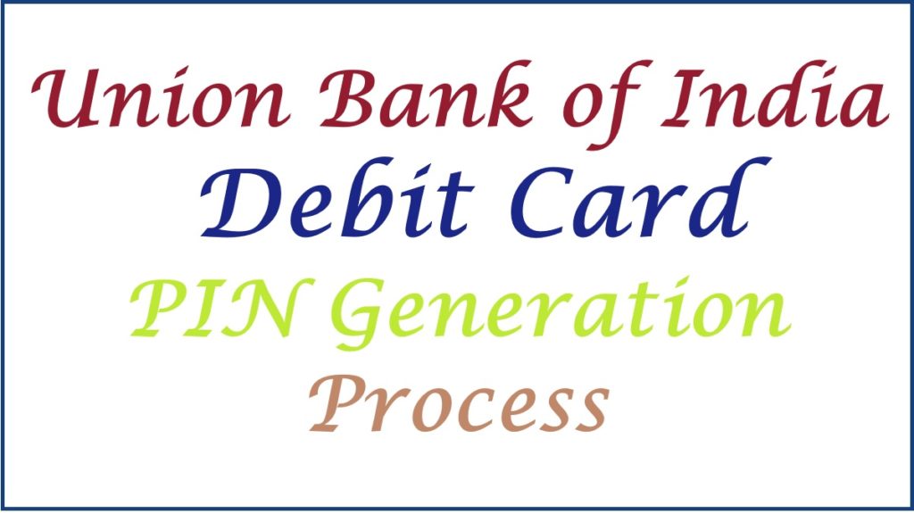 Union Bank of India Debit Card PIN Generation, Change ATM Pin