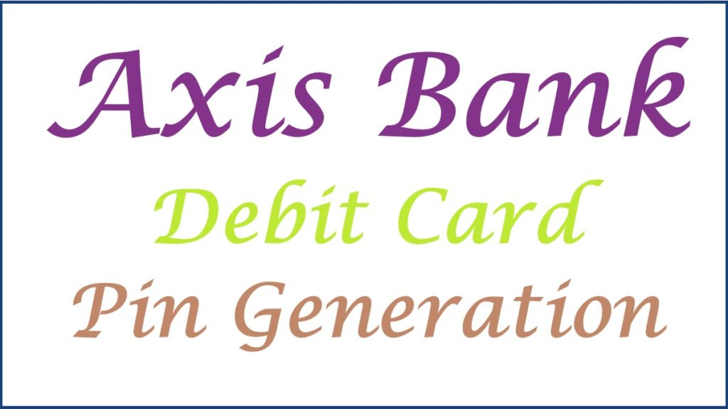 Axis Bank Debit Card Pin Generation