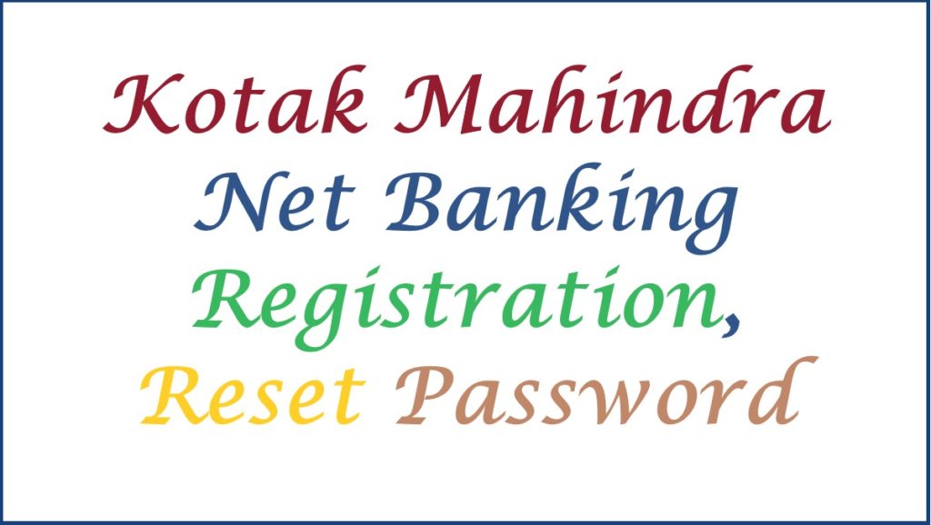 Kotak Mahindra Net Banking Registration, Reset Password